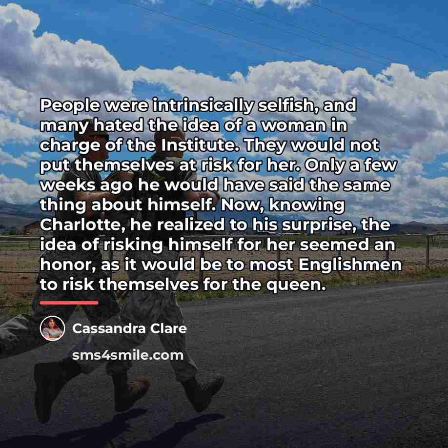 “People were intrinsically selfish, and many hated the idea of…” quote by Cassandra Clare