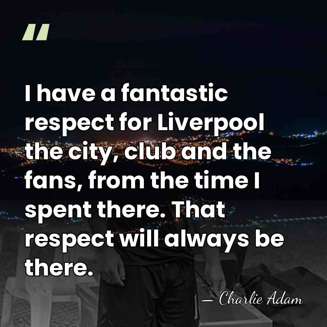 I have a fantastic respect for Liverpool the city, club and the&hellip; - Charlie Adam