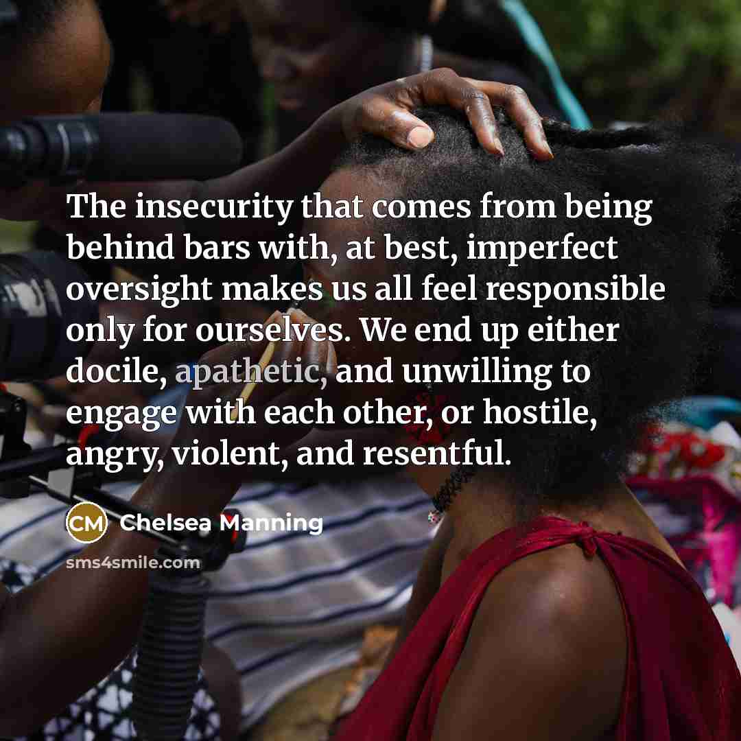 “The insecurity that comes from being behind bars with, at…” quote by Chelsea Manning