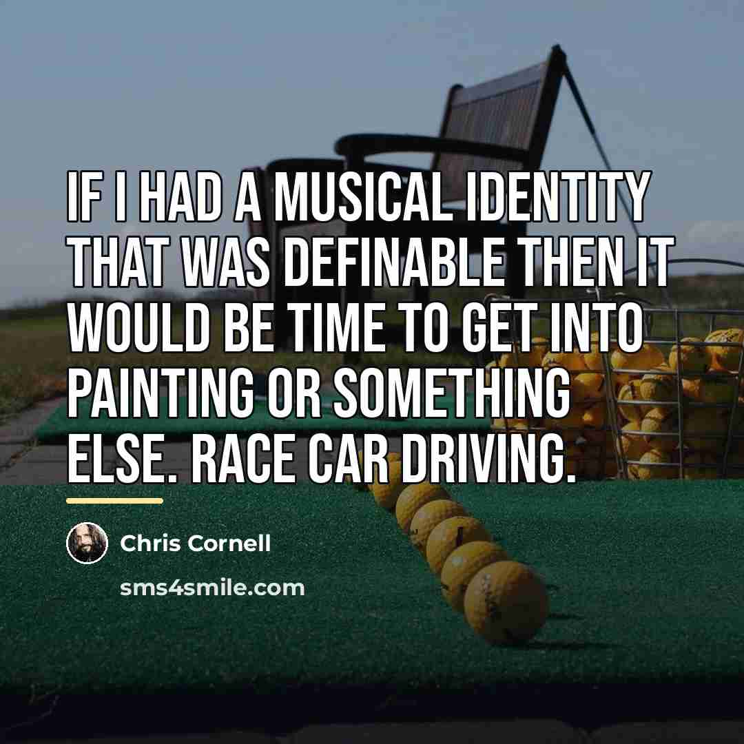 “If I had a musical identity that was definable then…” quote by Chris Cornell