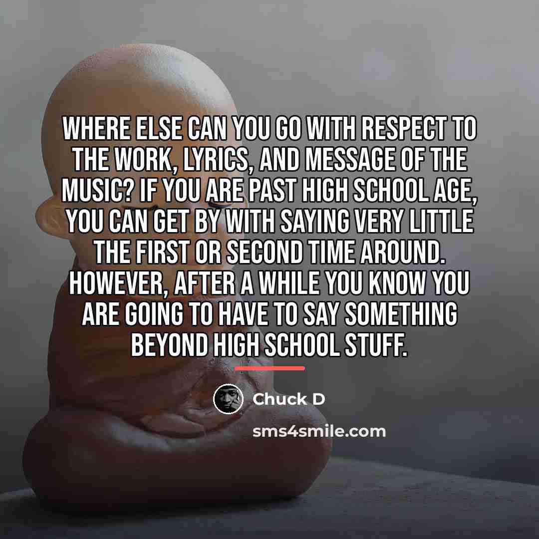 “Where else can you go with respect to the work,…” quote by Chuck D