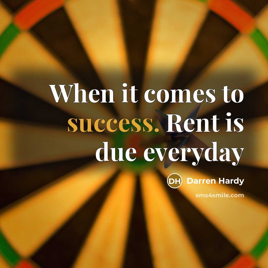 “When it comes to success. Rent is due everyday…” quote by Darren Hardy