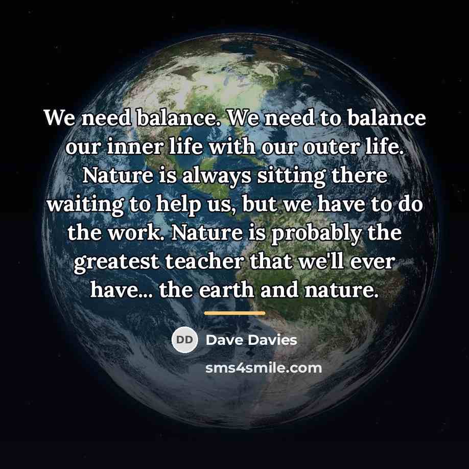 “We need balance. We need to balance our inner life…” quote by Dave Davies