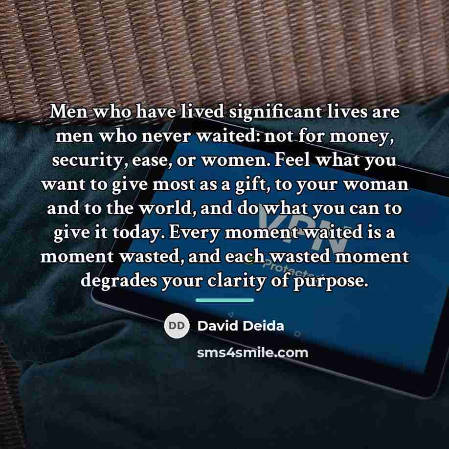 “Men who have lived significant lives are men who never…” quote by David Deida