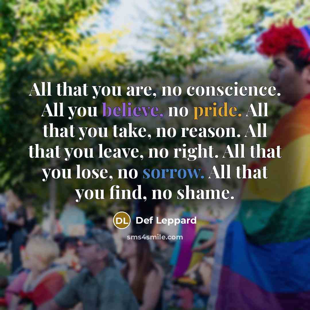 “All that you are, no conscience. All you believe, no…” quote by Def Leppard