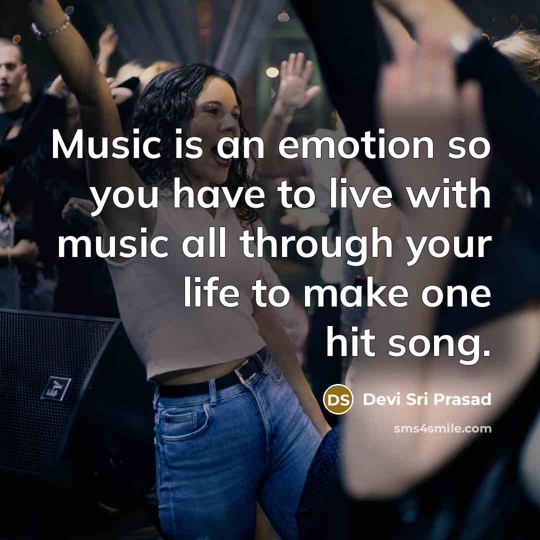 “Music is an emotion so you have to live with…” quote by Devi Sri Prasad