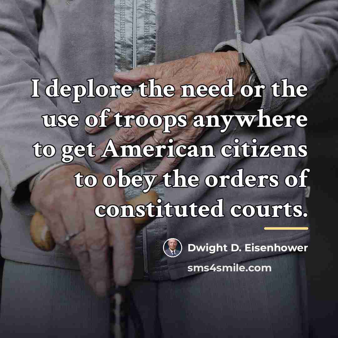 “I deplore the need or the use of troops anywhere…” quote by Dwight D. Eisenhower