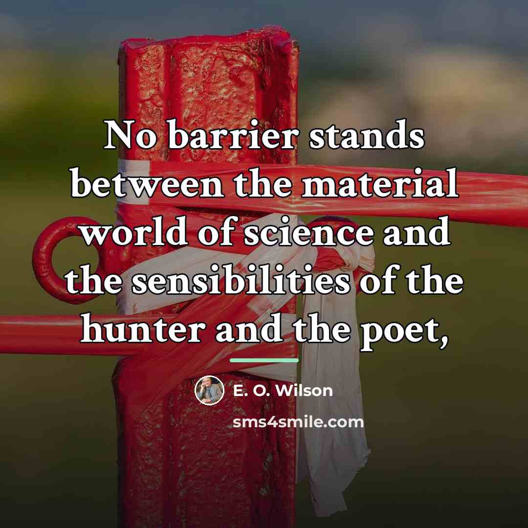 “No barrier stands between the material world of science and…” quote by E. O. Wilson