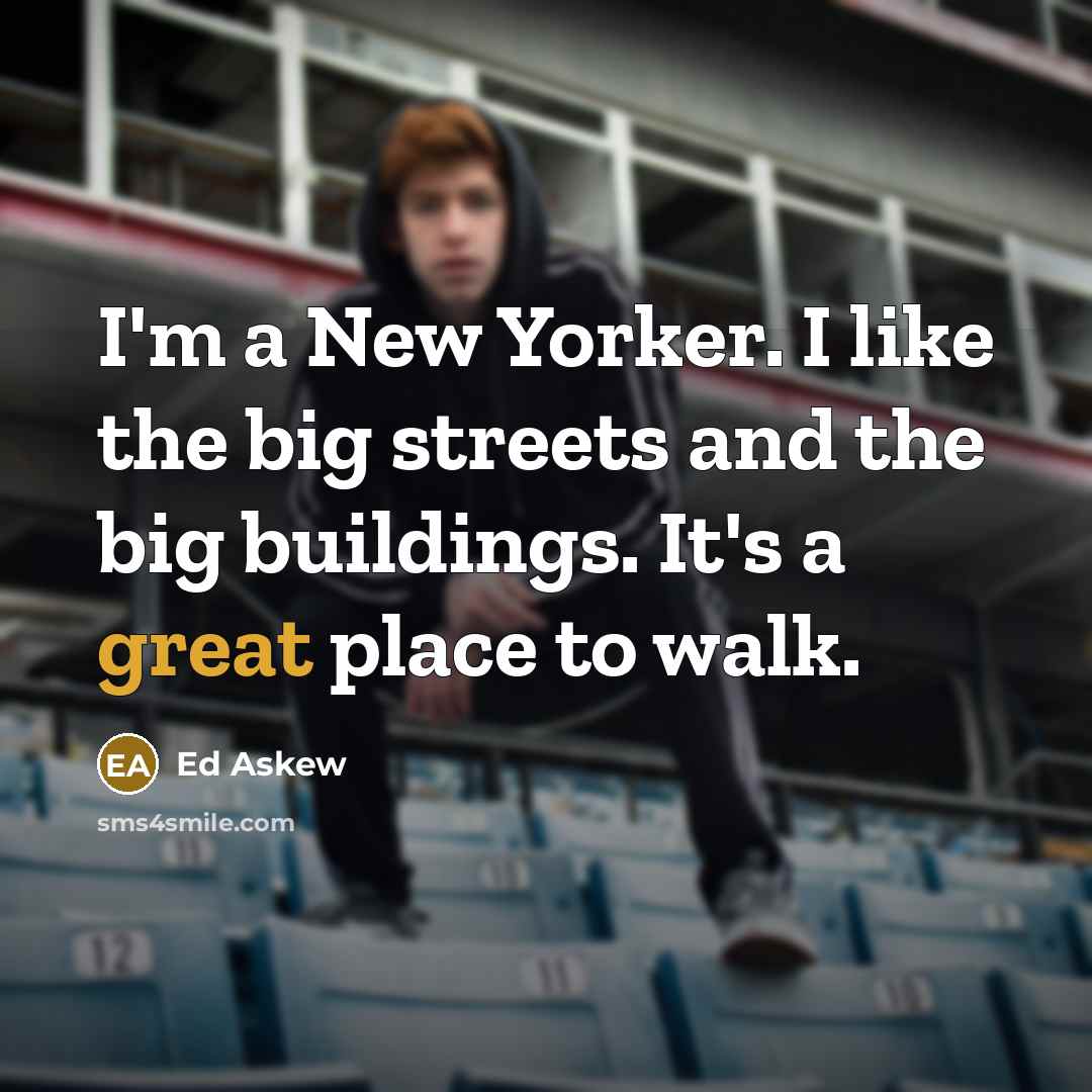“I'm a New Yorker. I like the big streets and…” quote by Ed Askew