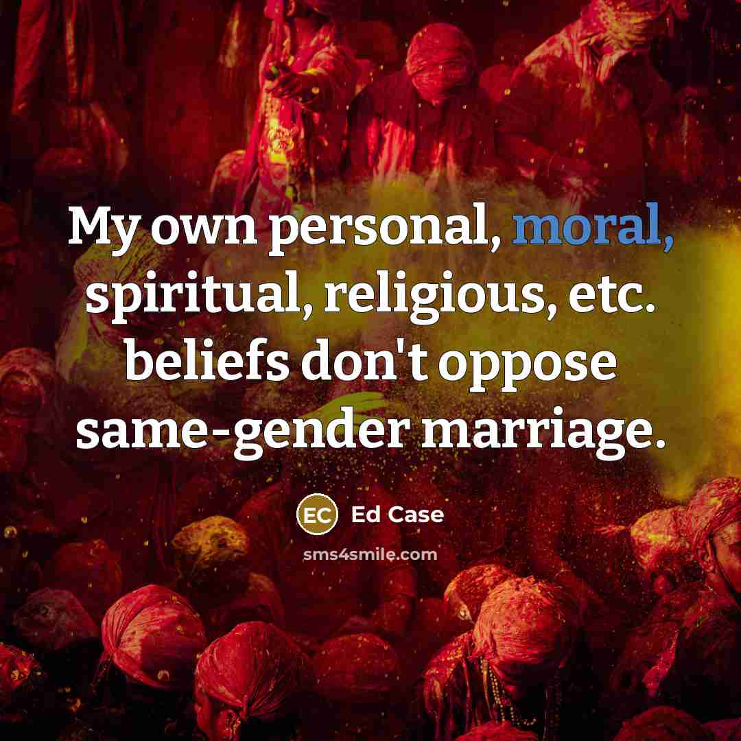 “My own personal, moral, spiritual, religious, etc. beliefs don't oppose…” quote by Ed Case