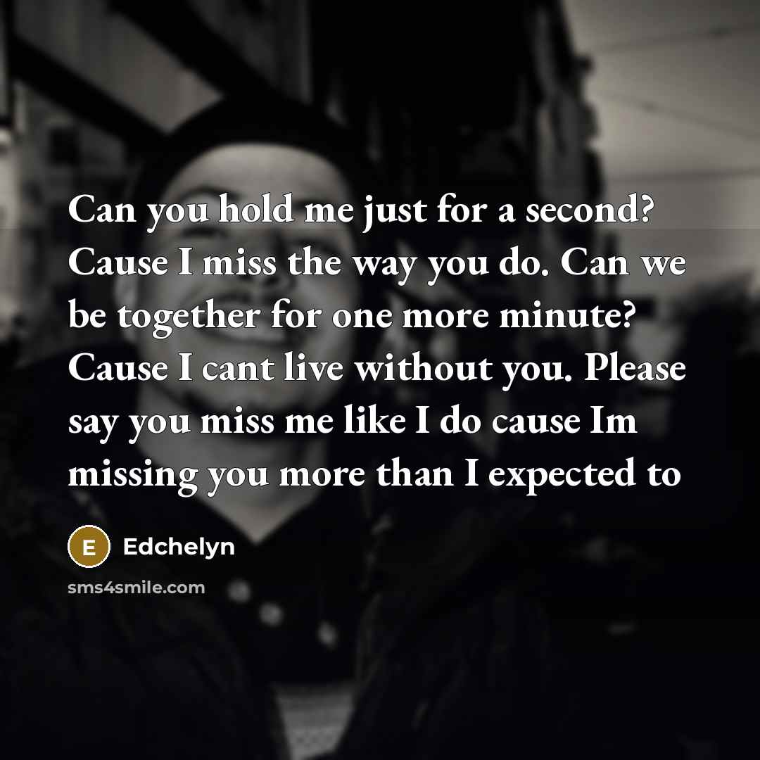 “Can you hold me just for a second? Cause I…” quote by Edchelyn