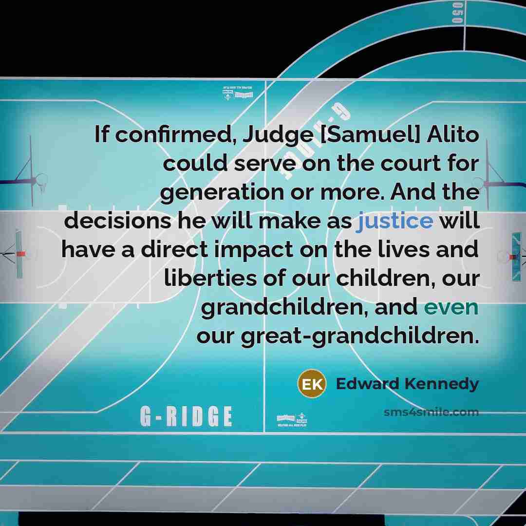 “If confirmed, Judge [Samuel] Alito could serve on the court…” quote by Edward Kennedy