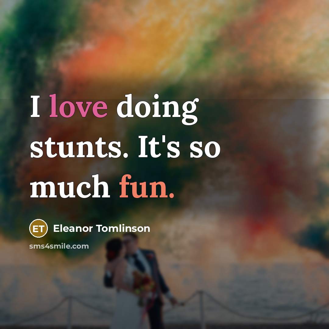 “I love doing stunts. It's so much fun.” quote by Eleanor Tomlinson