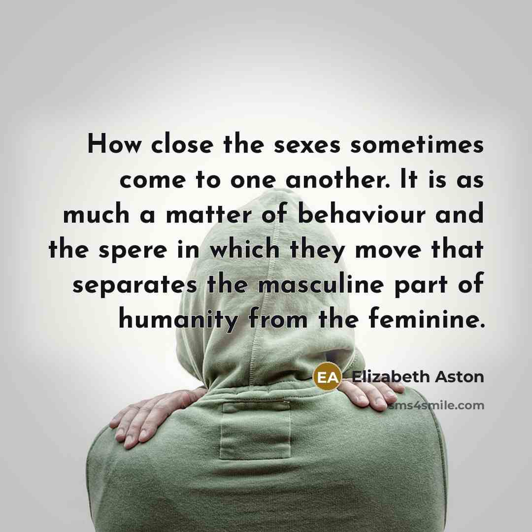 “How close the sexes sometimes come to one another. It…” quote by Elizabeth Aston