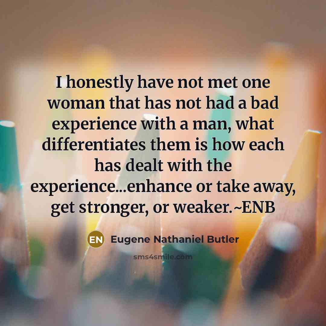 “I honestly have not met one woman that has not…” quote by Eugene Nathaniel Butler
