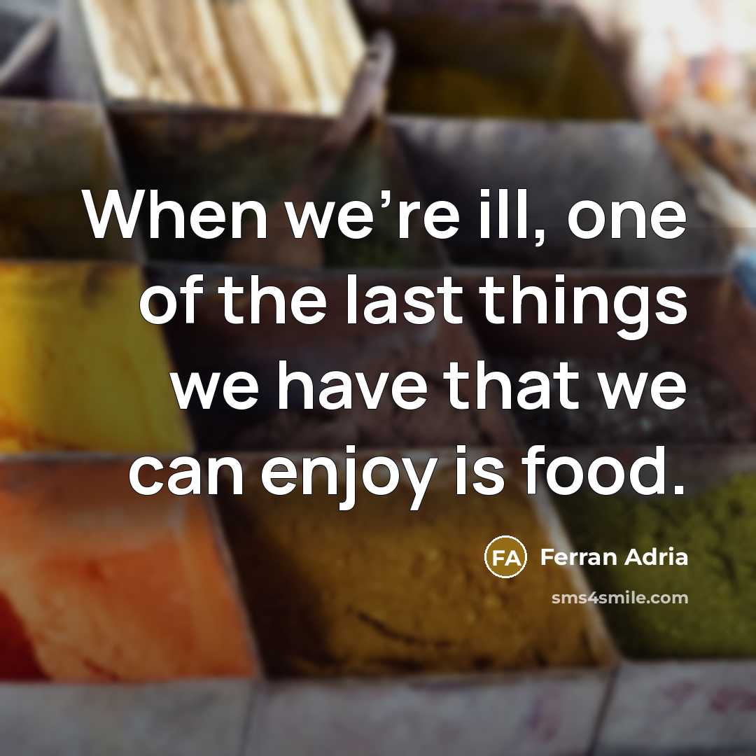 “When we're ill, one of the last things we have…” quote by Ferran Adria
