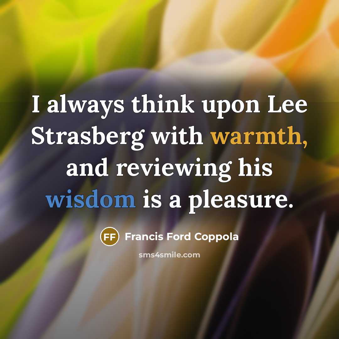 “I always think upon Lee Strasberg with warmth, and reviewing…” quote by Francis Ford Coppola