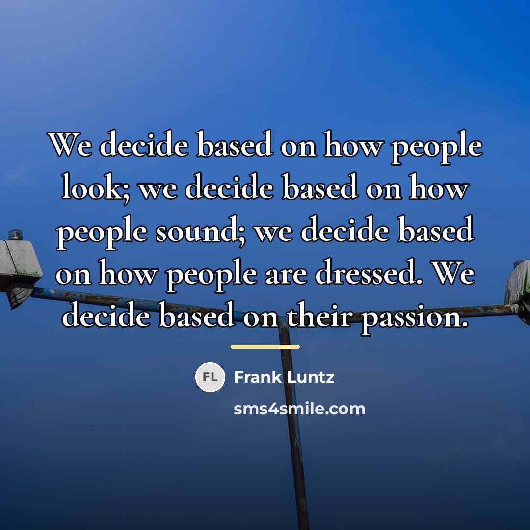 “We decide based on how people look; we decide based…” quote by Frank Luntz