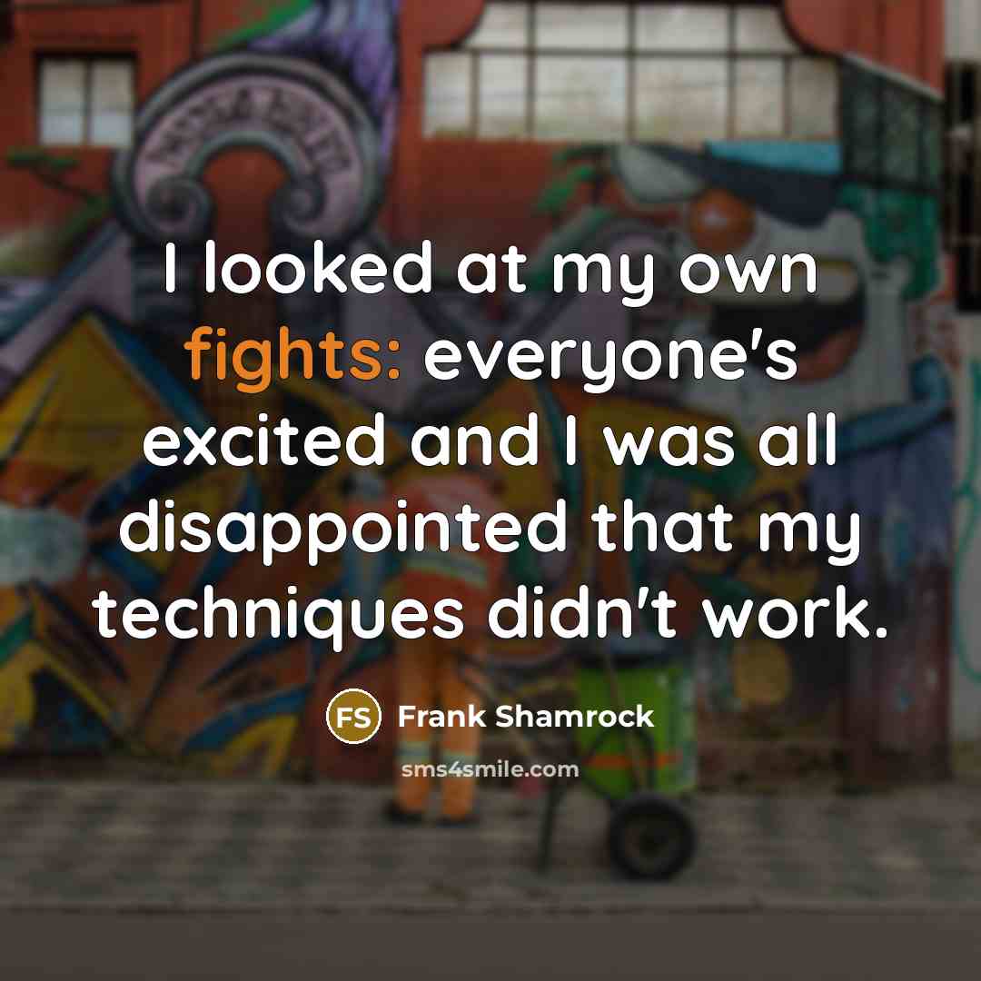 “I looked at my own fights: everyone's excited and I…” quote by Frank Shamrock