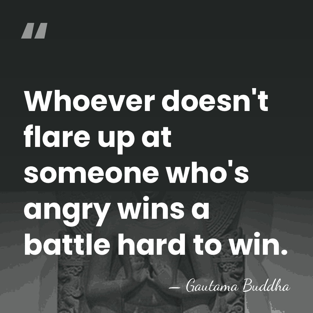 Whoever doesn't flare up at someone who's angry wins a battle hard&hellip; - Gautama Buddha