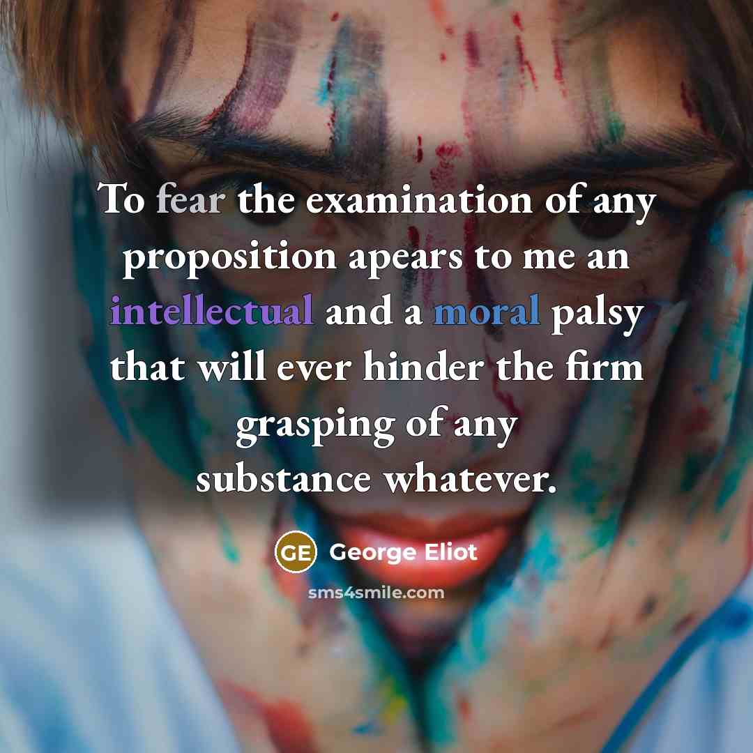 “To fear the examination of any proposition apears to me…” quote by George Eliot