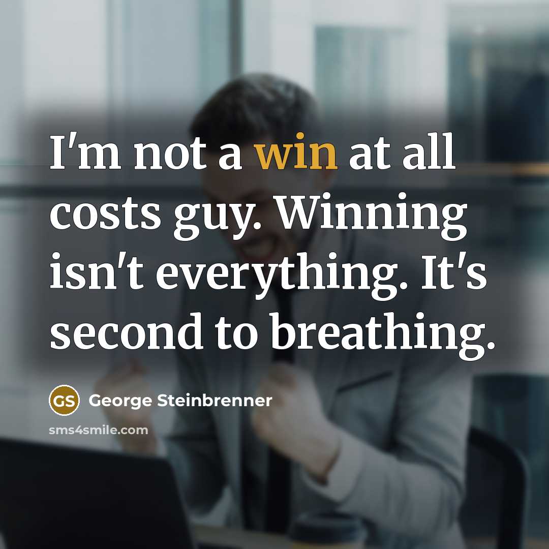“I'm not a win at all costs guy. Winning isn't…” quote by George Steinbrenner