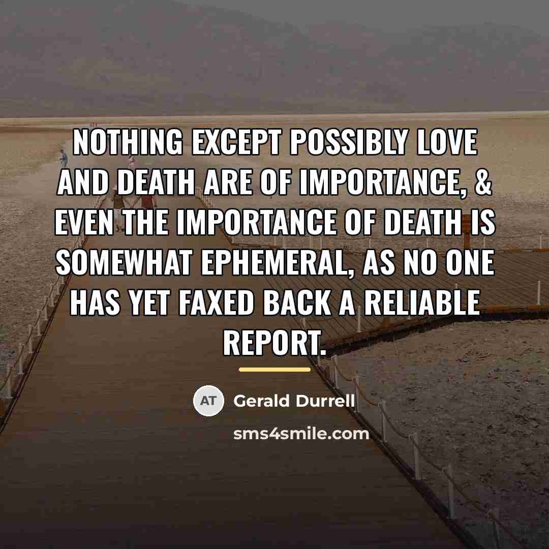“Nothing except possibly love and death are of importance, &…” quote by Gerald Durrell