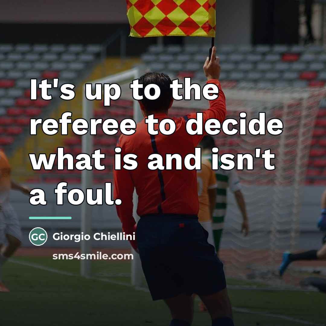 “It's up to the referee to decide what is and…” quote by Giorgio Chiellini