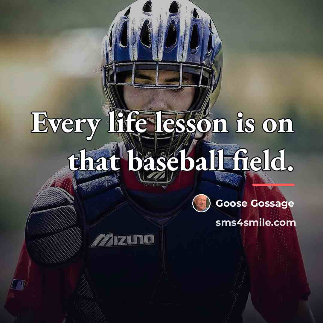 “Every life lesson is on that baseball field.…” quote by Goose Gossage