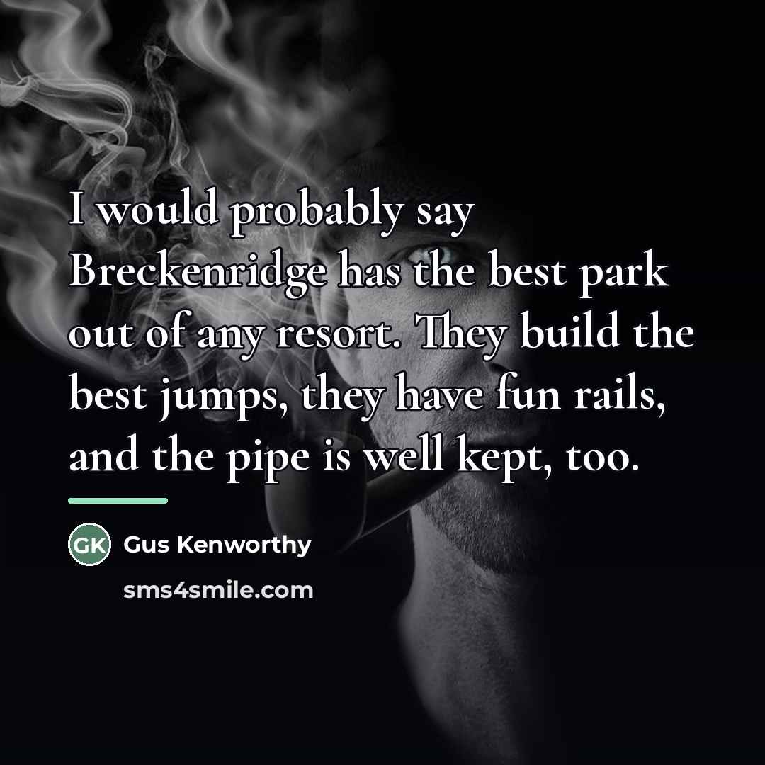 “I would probably say Breckenridge has the best park out…” quote by Gus Kenworthy
