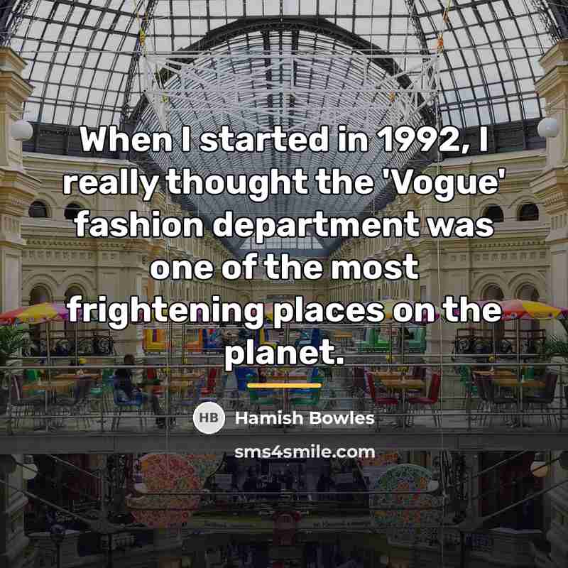 “When I started in 1992, I really thought the 'Vogue'…” quote by Hamish Bowles