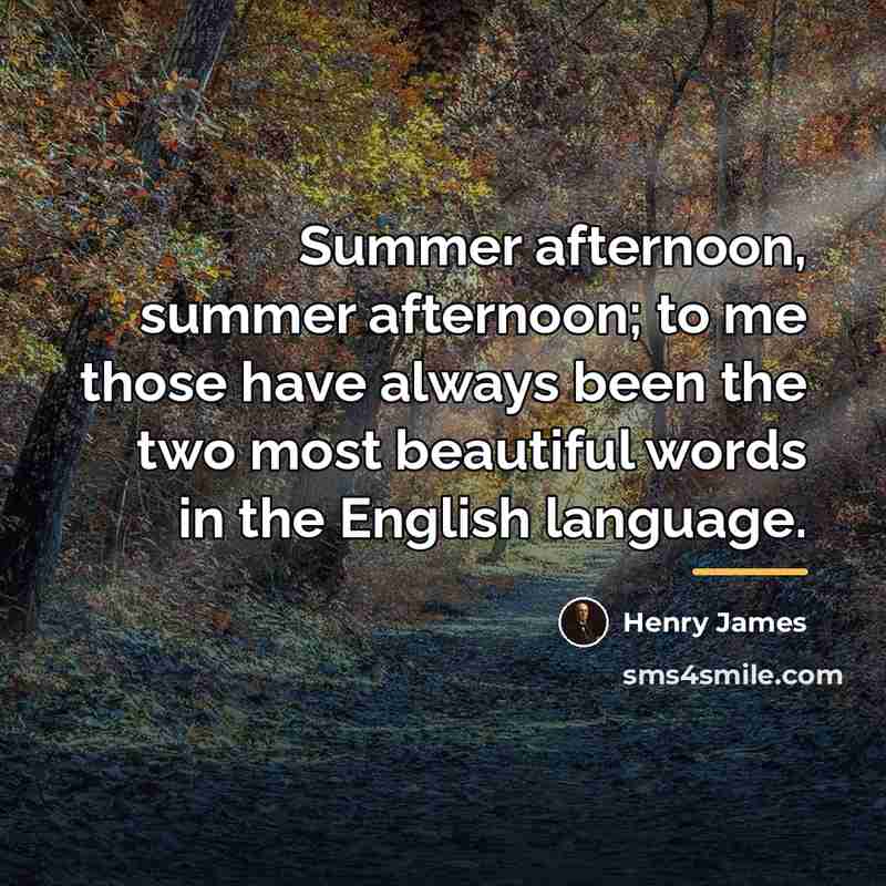 “Summer afternoon, summer afternoon; to me those have always been…” quote by Henry James