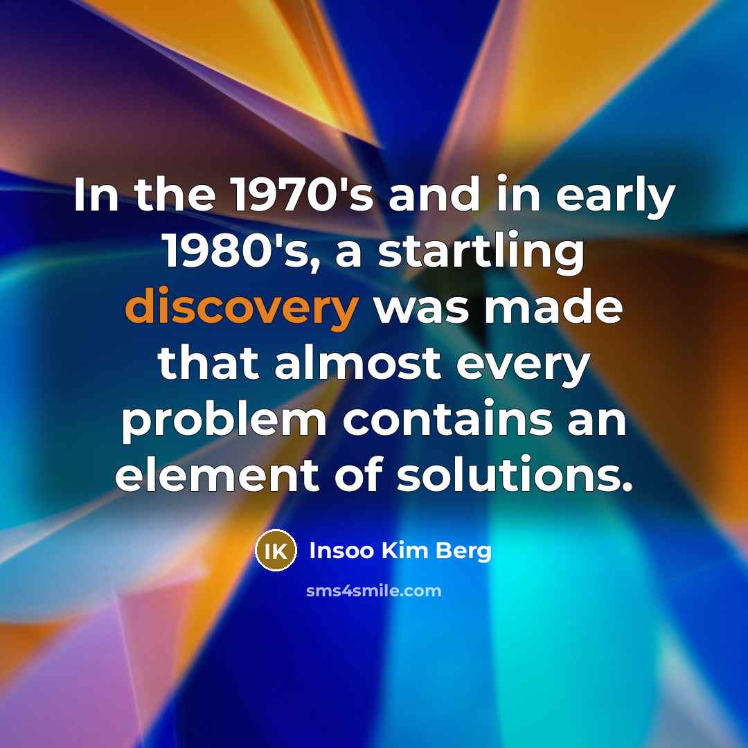 “In the 1970's and in early 1980's, a startling discovery…” quote by Insoo Kim Berg