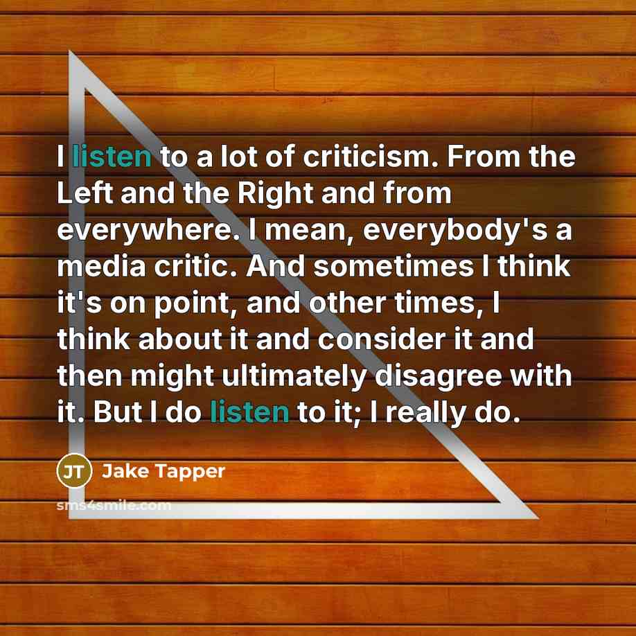 “I listen to a lot of criticism. From the Left…” quote by Jake Tapper