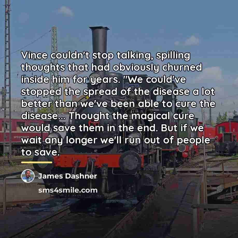 “Vince couldn't stop talking, spilling thoughts that had obviously churned…” quote by James Dashner