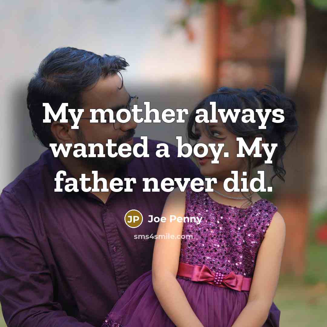 “My mother always wanted a boy. My father never did.…” quote by Joe Penny