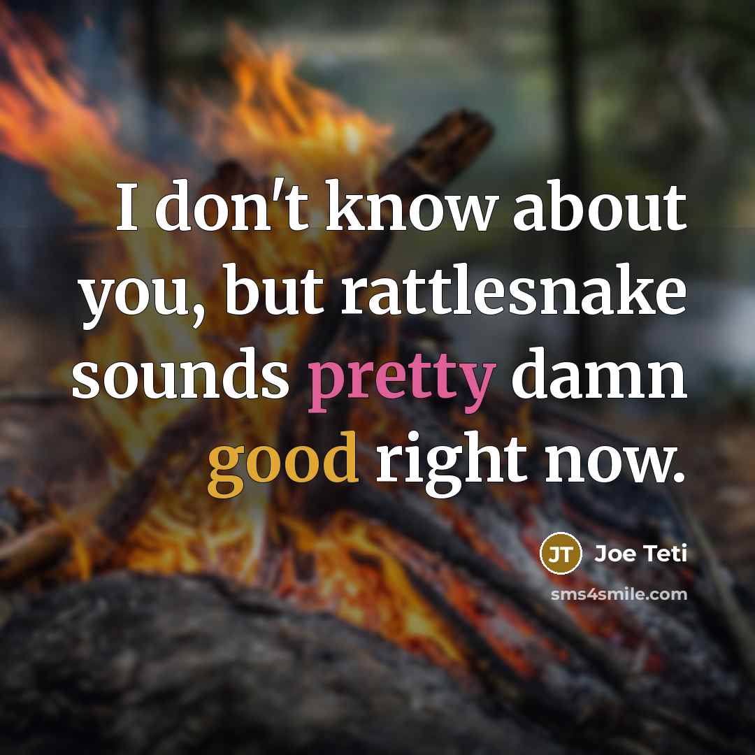 “I don't know about you, but rattlesnake sounds pretty damn…” quote by Joe Teti