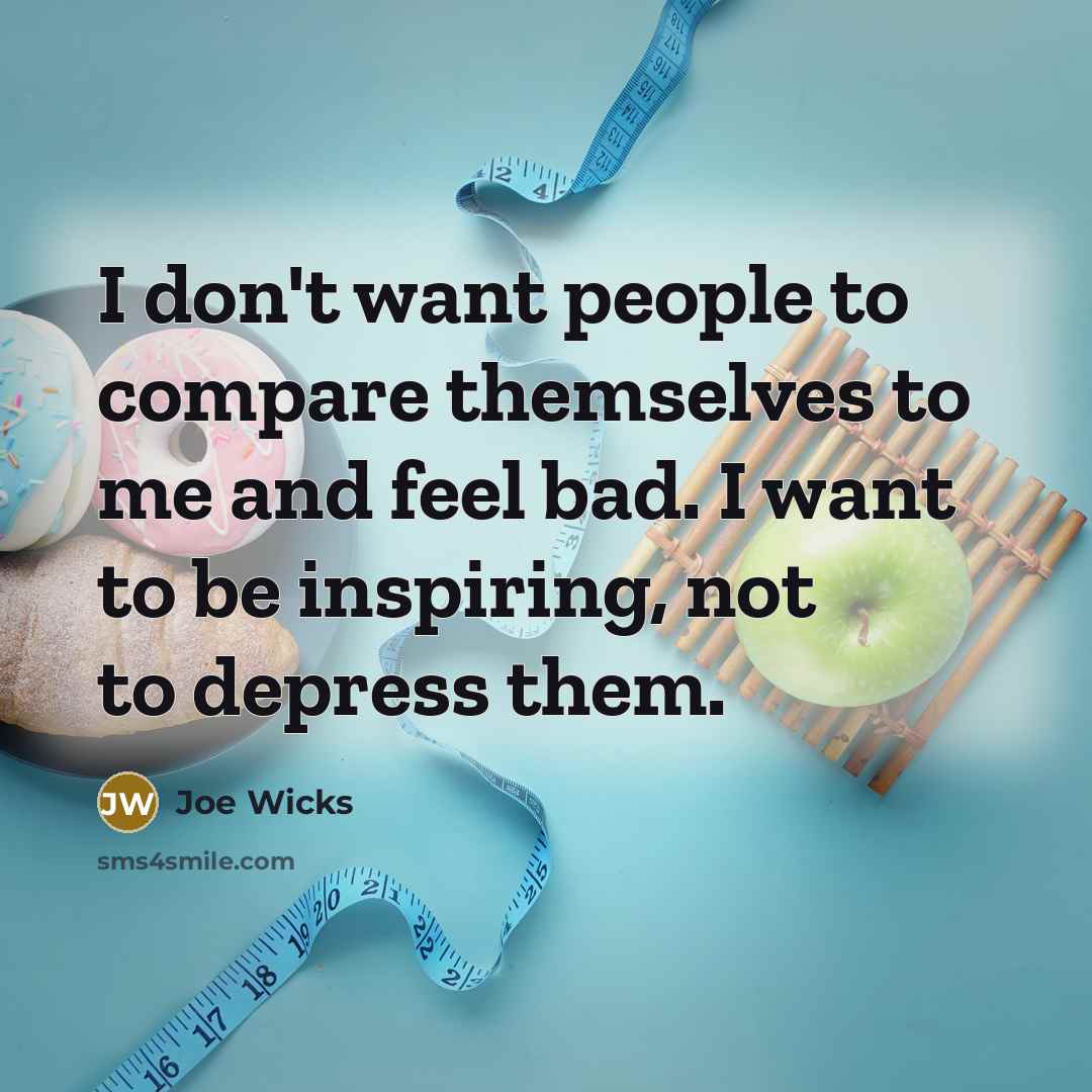 “I don't want people to compare themselves to me and…” quote by Joe Wicks