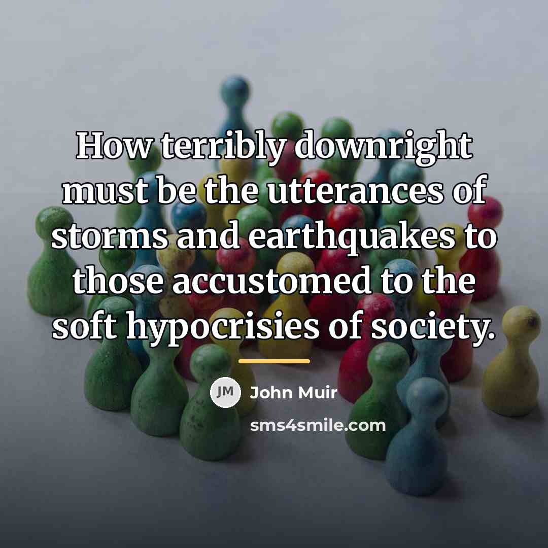 “How terribly downright must be the utterances of storms and…” quote by John Muir