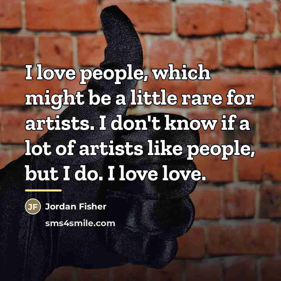 “I love people, which might be a little rare for…” quote by Jordan Fisher