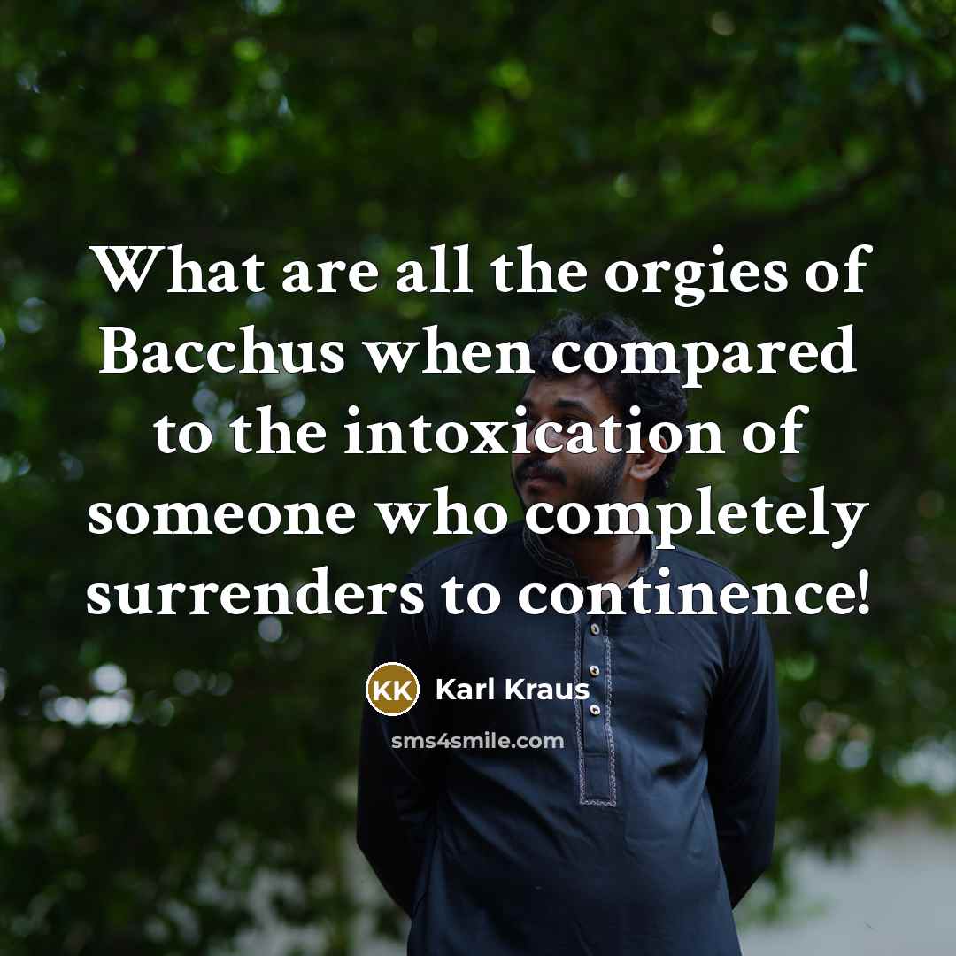 “What are all the orgies of Bacchus when compared to…” quote by Karl Kraus