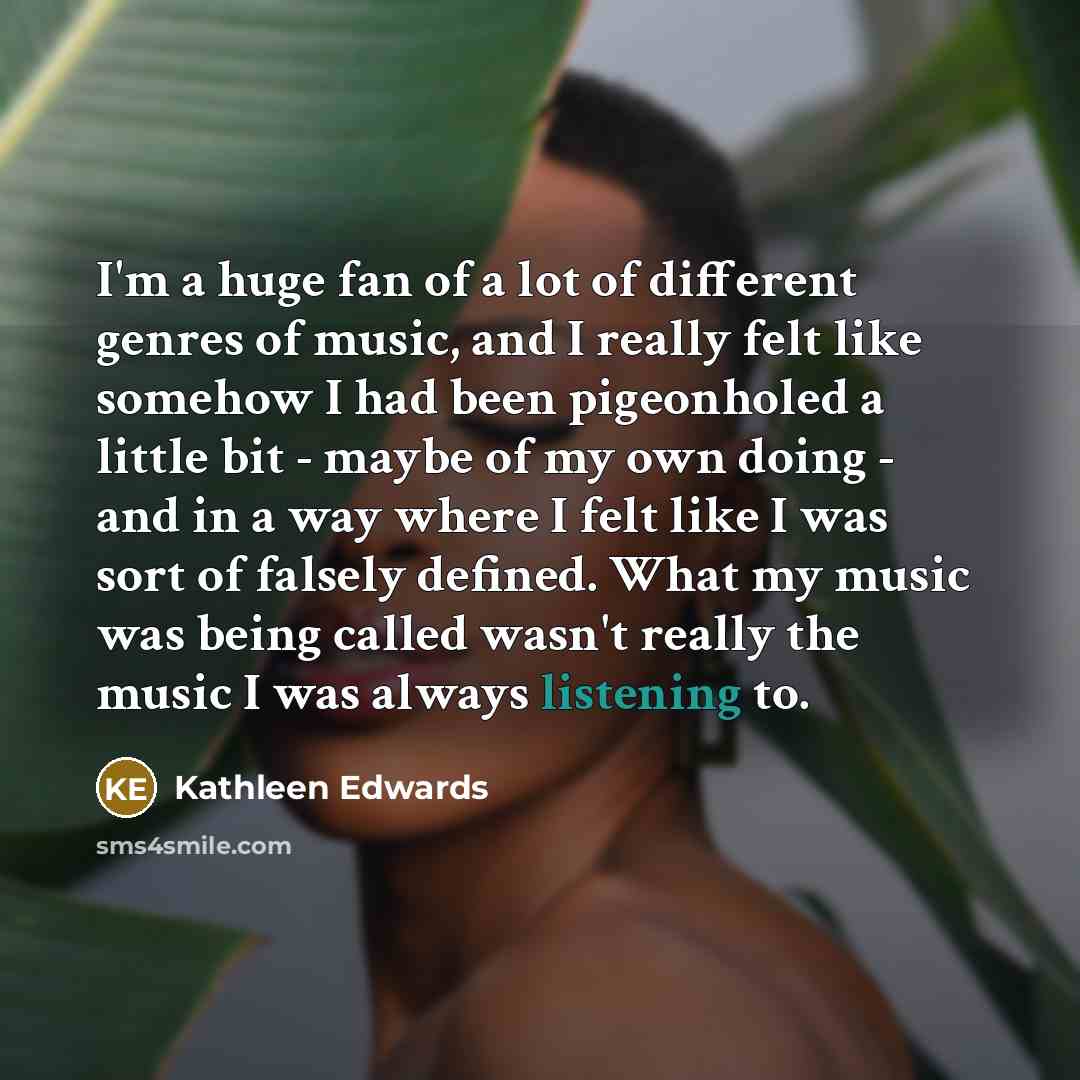 “I'm a huge fan of a lot of different genres…” quote by Kathleen Edwards