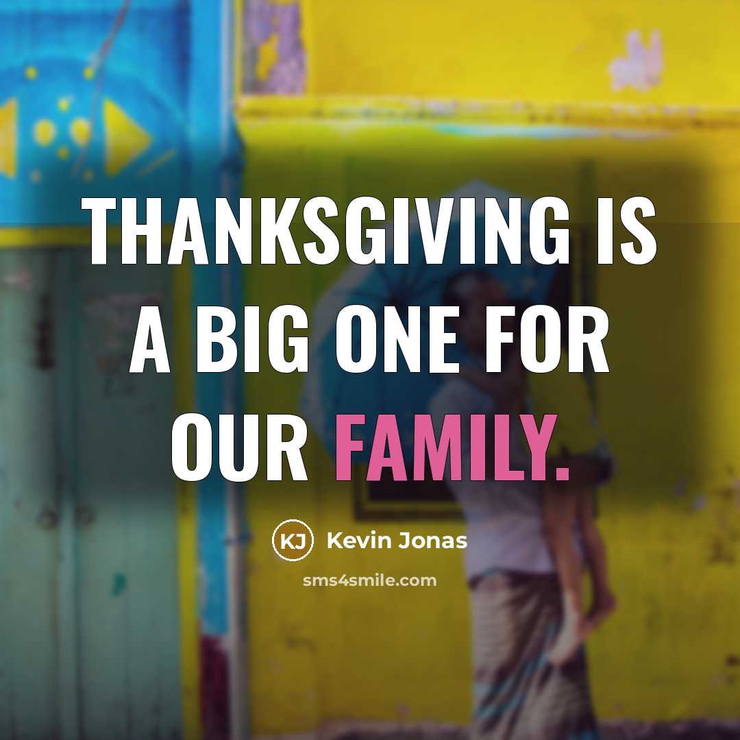 “Thanksgiving is a big one for our family.…” quote by Kevin Jonas