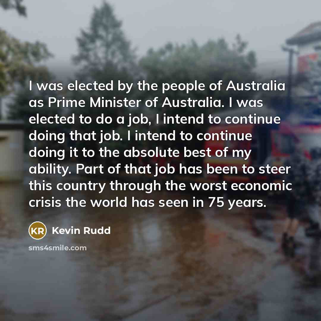 “I was elected by the people of Australia as Prime…” quote by Kevin Rudd