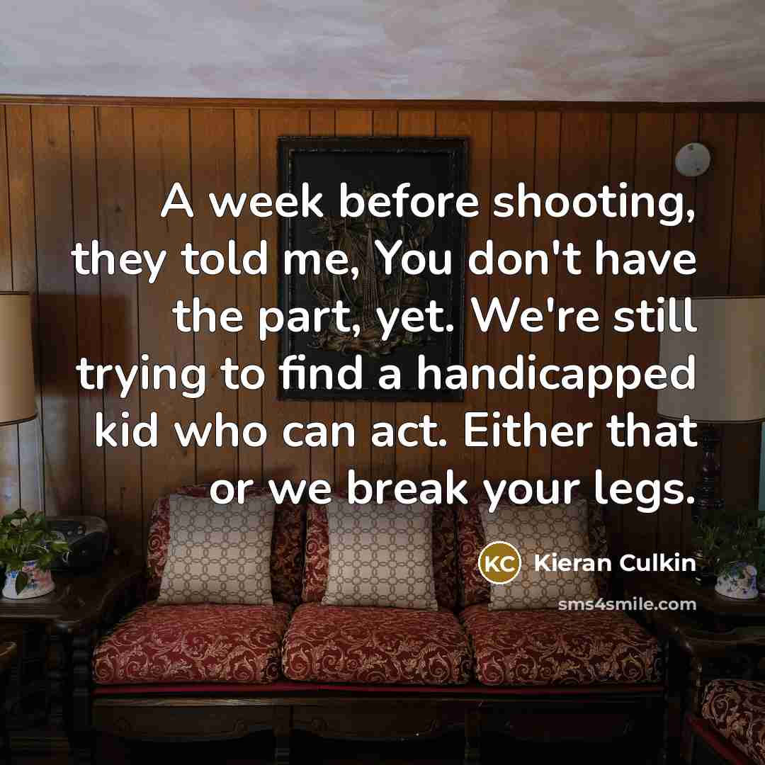 “A week before shooting, they told me, You don't have…” quote by Kieran Culkin
