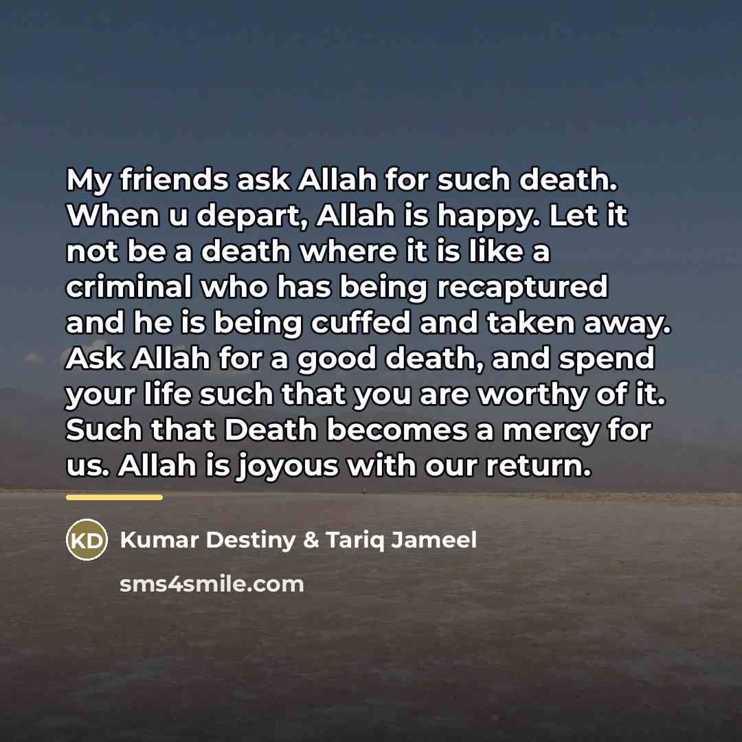 “My friends ask Allah for such death. When u depart,…” quote by Kumar Destiny Tariq Jameel