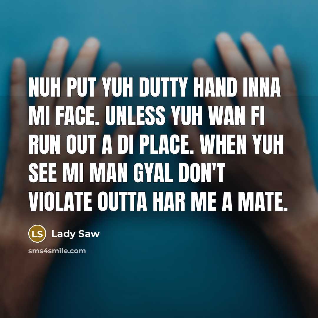 “Nuh put yuh dutty hand inna mi face. Unless yuh…” quote by Lady Saw