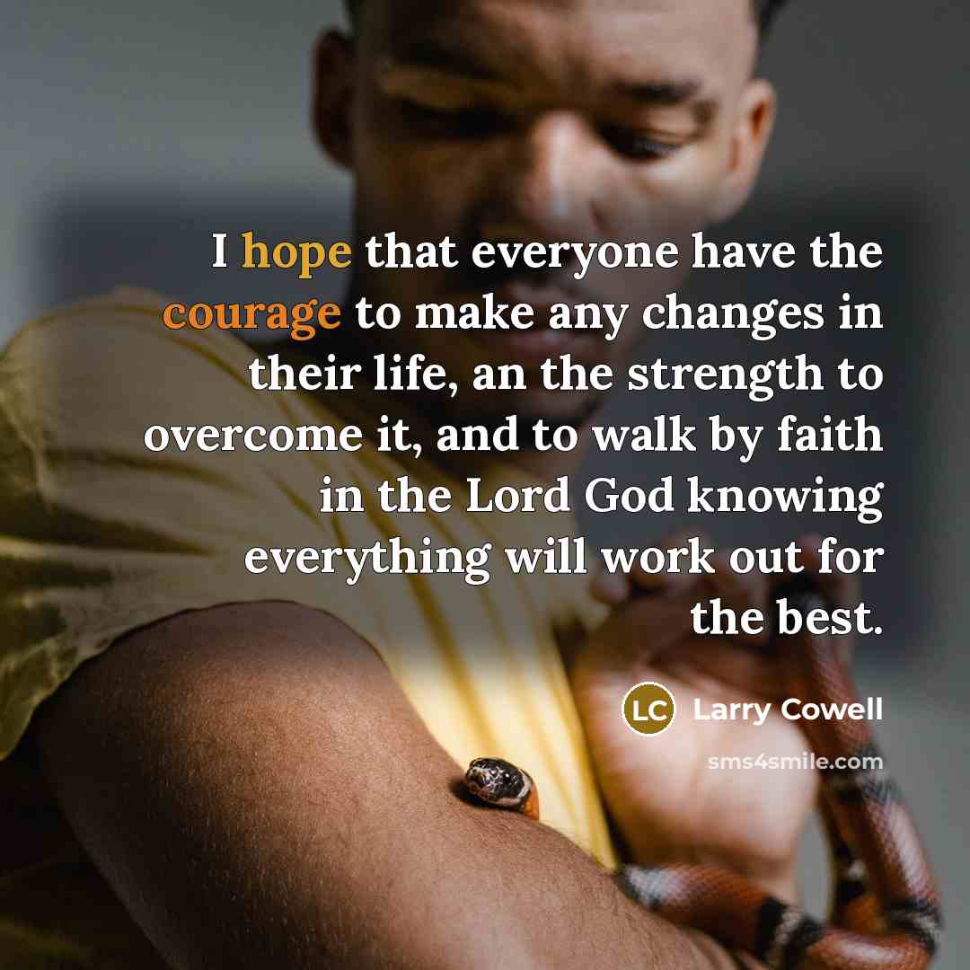 “I hope that everyone have the courage to make any…” quote by Larry Cowell