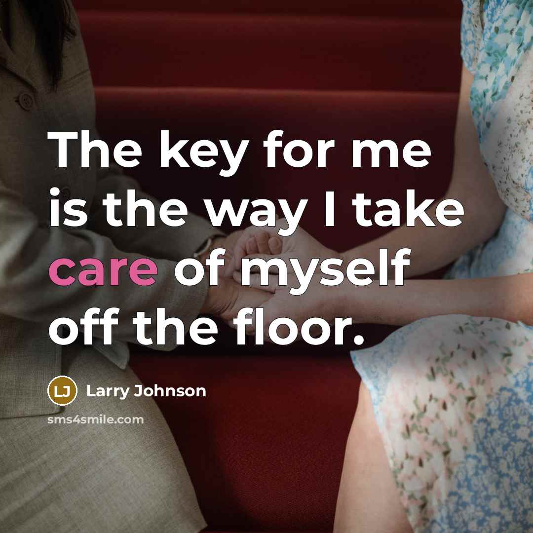 “The key for me is the way I take care…” quote by Larry Johnson