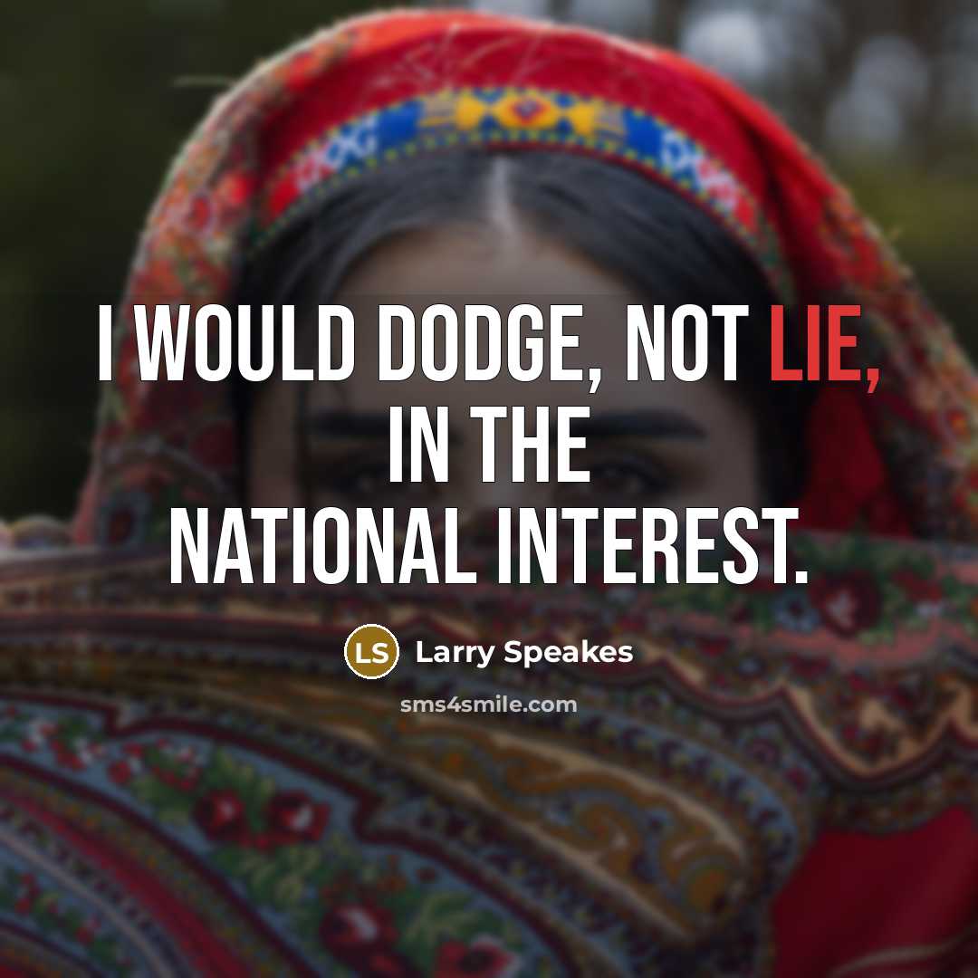 “I would dodge, not lie, in the national interest.…” quote by Larry Speakes